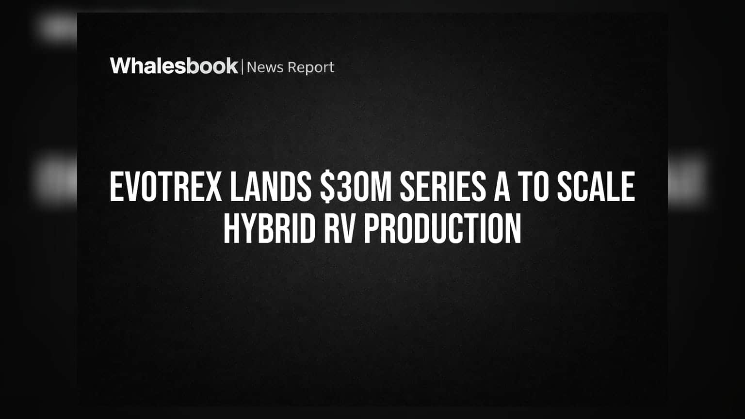 Evotrex Lands $30M Series A to Scale Hybrid RV Production | Whalesbook related to Evotrex's $30M Funding: A Game Changer for the RV Industry
