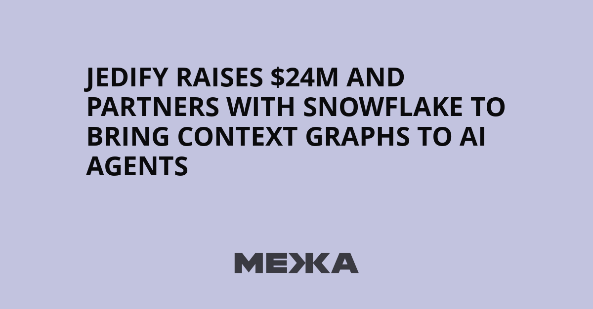 Jedify raises $24M and partners with Snowflake to bring context graphs to AI agents | Ukraine news - #Mezha related to Navigating the Future: How Jedify's $24M Funding Boosts AI Context Solutions for Startups